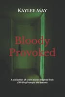 Bloody Provoked: A collection of short stories inspired from r/WritingPrompts and dreams B09YQ77KL6 Book Cover