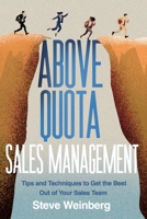 Above Quota Sales Management: Tips and Techniques to Get the Best Out of Your Sales Team 196327105X Book Cover