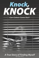 Knock, Knock, Can Coleen Come Out?: A True Story of Finding Myself 1466335440 Book Cover