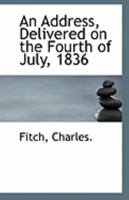 An Address, Delivered on the Fourth of July, 1836 0526484144 Book Cover