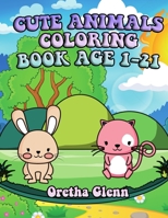 CUTE ANIMALS COLORING BOOK AGE 1-21: Good CUTE ANIMALS Coloring for relaxation B09DMW3L6T Book Cover