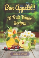 Bon Appetit! 70 Fruit Water Recipes B0CWX9NBRJ Book Cover