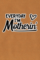 Everyday I'm Motherin': Kraft Paper Print Sassy Mom Journal / Snarky Notebook 1677251964 Book Cover