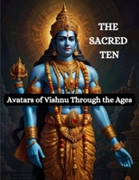 The Sacred Ten: Avatars of Vishnu Through the Ages B0D83X78Y3 Book Cover