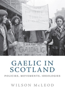 Gaelic in Scotland: Policies, Movements, Ideologies 1474462405 Book Cover