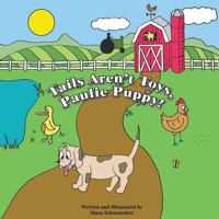 Tails Aren't Toys, Paulie Puppy! 1984365312 Book Cover