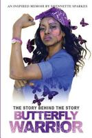 The Story Behind The Story: A Butterfly Warrior's Journey to Conquering Lupus 0999688502 Book Cover