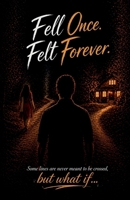Fell Once...Felt Forever: Some lines are never meant to be crossed, but What if.... B0GYSPG59X Book Cover