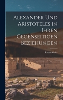 Alexander und Aristoteles in Ihren Gegenseitigen Beziehungen 1017877548 Book Cover