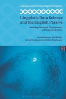 Linguistic Data Science and the English Passive : Modelling Diachronic Developments and Regional Variation 1350386545 Book Cover
