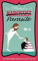 I Married a Narcissist Parasite: Why Prince Harming Seduced You & How to Get Out 1477460691 Book Cover