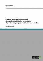 Gehlen als Anthropologe und Moralphilosoph unter besonderer Ber�cksichtigung des Institutionenbegriffs 3638650898 Book Cover