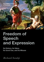 Freedom of Speech and Expression: Its History, Its Value, Its Good Use, and Its Misuse 0197532152 Book Cover