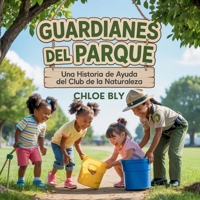 Guardianes Del Parque: Una Historia De Ayuda Del Club De La Naturaleza (Serie Club de Protectores del Planeta) (Spanish Edition) B0GCJ61RMT Book Cover