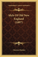 Idyls of Old New England 1120629608 Book Cover