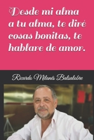 Desde mi alma a tu alma, te diré cosas bonitas, te hablare de amor (Spanish Edition) 1676735038 Book Cover