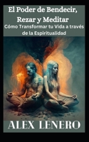 El Poder de Bendecir, Rezar y Meditar: Cómo Transformar tu Vida a través de la Espiritualidad B0BW2RY82H Book Cover