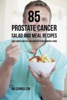 85 Prostate Cancer Salad and Meal Recipes 1635318645 Book Cover