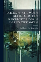 Ueber Sinn Und Wesen Der Periodischen Durchforstungen in Den Holzbeständen 1149642815 Book Cover