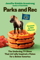 Parks and Rec: The Underdog TV Show That Lit'rally Inspired a Vision for a Better America 0593854519 Book Cover