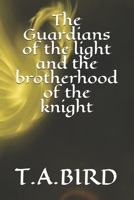 The Guardians of the light and the brotherhood of the knight B08L84CMC4 Book Cover