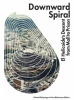Downward Spiral: El Helicoide's Descent from Mall to Prison B079Y993M1 Book Cover