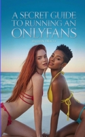 A Secret Guide to Running an OnlyFans B0FSG9K5YR Book Cover