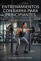 ENTRENAMIENTOS CON BARRA PARA PRINCIPIANTES: Domina las técnicas de levantamiento seguro, la programación progresiva, las estrategias de recuperación ... físico sostenible (Spanish Edition) B0HBY18FHZ Book Cover