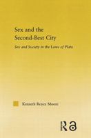 Sex and the Second-Best City: Sex and Society in the Laws of Plato 0415762774 Book Cover