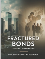 Fractured Bonds: A Legacy Challenged: Navigating Faith, Family, and Business After a Patriarch's Passing B0GDQ7MKQZ Book Cover