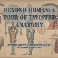 Beyond Human: A Tour of Twisted Anatomy B0BZFJ45BX Book Cover