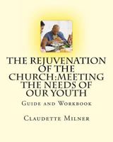 The Rejuvenation of the Church: Guide to Meeting the Needs of Our Youth Through Christian Ministry 1482795000 Book Cover