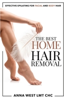 The Best Home Hair Removal: Effective Epilating for Facial and Body Hair 1961345013 Book Cover