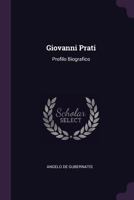 Giovanni Prati: Profilo Biografico 1021931306 Book Cover