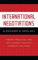 International Negotiations: Theory, Practice and the Connection with Domestic Politics 0739117580 Book Cover