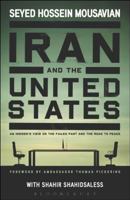 Iran and the United States: An Insider’s View on the Failed Past and the Road to Peace 1501312065 Book Cover
