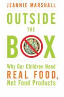 Outside the Box: Why Our Children Need Real Food, Not Food Products 0307360032 Book Cover