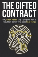 The Gifted Contract: Why Smart People Stop Trying — and How to Rebuild an Identity That Does Hard Things B0H8FJGJ6Y Book Cover