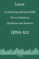 Latest Architecting Advanced HPE Server Solutions HPE0-S22 Questions and Answers: Guide for Real Exam B085RT8HX1 Book Cover