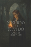 El Susurro del Olvido: Caída de Iryel’Anor (Spanish Edition) B0F6LM49HQ Book Cover