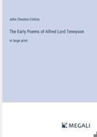 The Early Poems of Alfred Lord Tennyson: in large print 3387319401 Book Cover