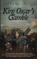 King Oscar's Gamble: Sweden's Secret Plan to Attack Russia in 1856 1790691974 Book Cover