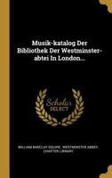 Musik-Katalog Der Bibliothek Der Westminster-Abtei in London... 0341290548 Book Cover