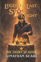 Legend of The Last Star Knight: The Crown of Kings B0D1YLXCVJ Book Cover