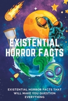 Existential Horror Facts: that will make question everything B0BYRBXVCM Book Cover