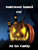 Halloween Mazes for All the Family: Easy, Average. Above Average and Difficult Puzzles For Adults or Children, with Spooky Illustrations. Brain Games ... Active and Develop Problem Solving Skills 1694278859 Book Cover