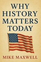 Why History Matters Today B0FR9RR9W3 Book Cover