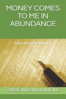 Money Comes To Me In Abundance: How I Handle Money 1673717659 Book Cover