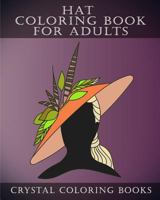 Hat Coloring Book for Adults: 30 Stress Relief Hat Coloring Pages for Adults. a Different Fashion Design on Each Page. 1717274676 Book Cover