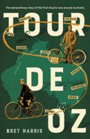 Tour de Oz: The extraordinary story of the first bicycle race around Australia 1460751779 Book Cover